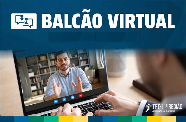 Balcão virtual está funcionando no TRT11