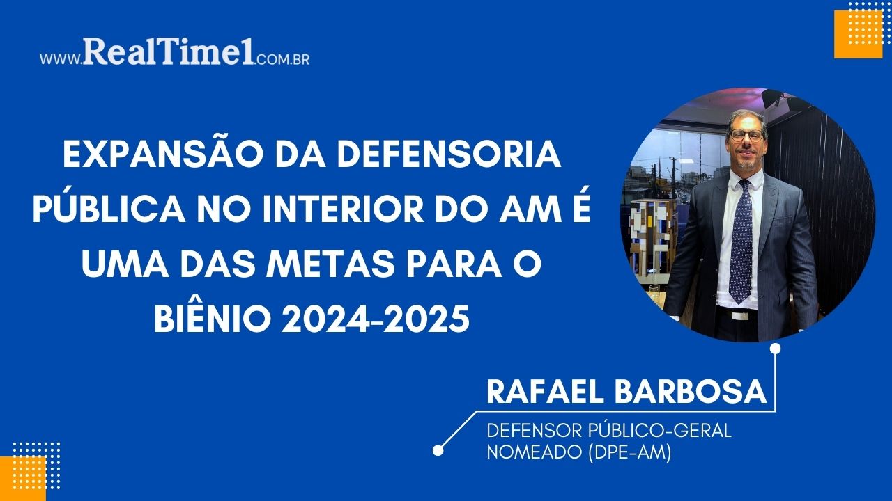 Expansão da Defensoria Pública no interior do AM é uma das metas para o ...