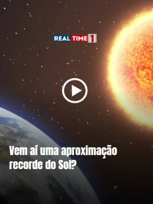 Vem aí uma aproximação recorde do Sol? - RealTime1